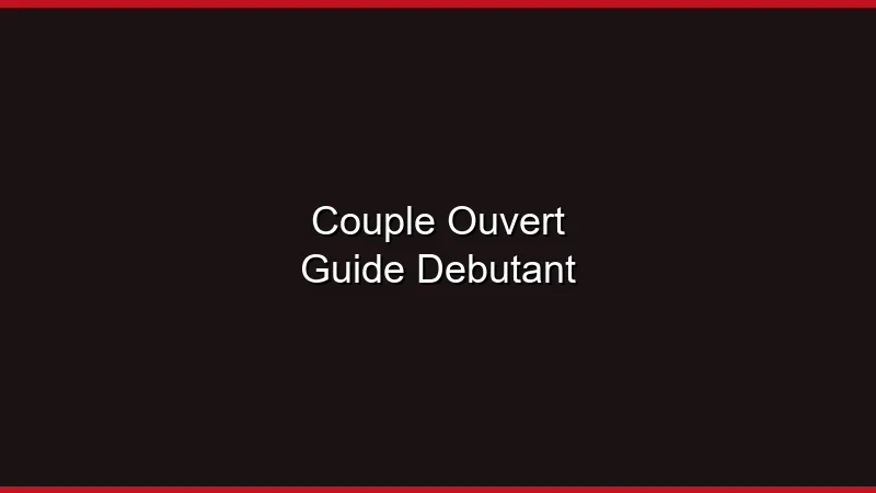 Couple ouvert : guide pour débutant
