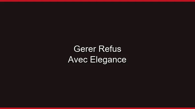 Gérer un refus avec élégance