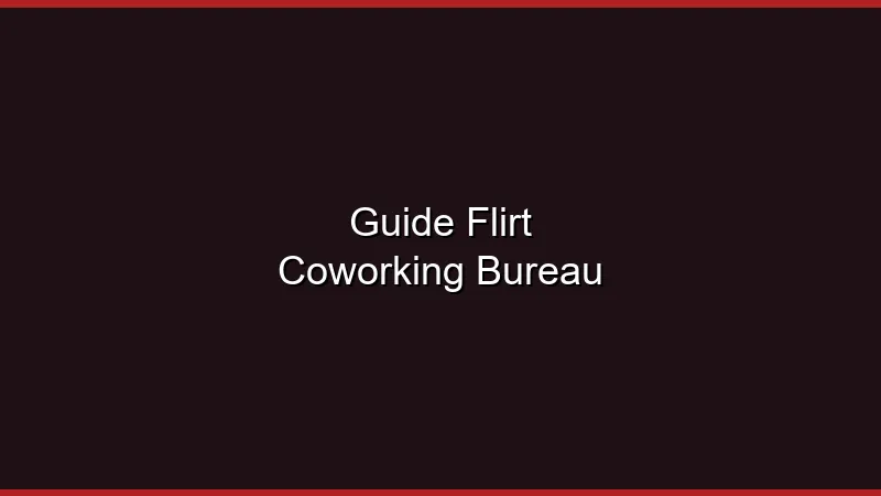 Guide du flirt au coworking et au bureau