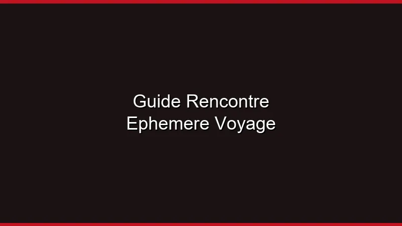 Guide de la rencontre éphémère en voyage