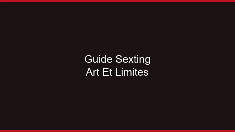 Guide du sexting : art et limites
