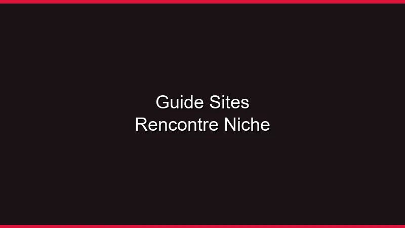 Guide des sites de rencontre de niche