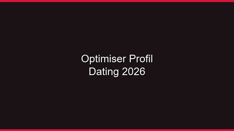 Optimiser son profil dating en 2026