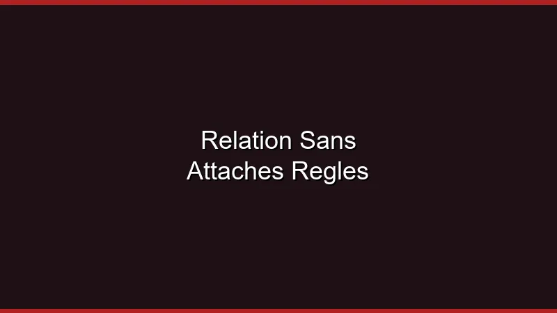 Relation sans attaches : les règles