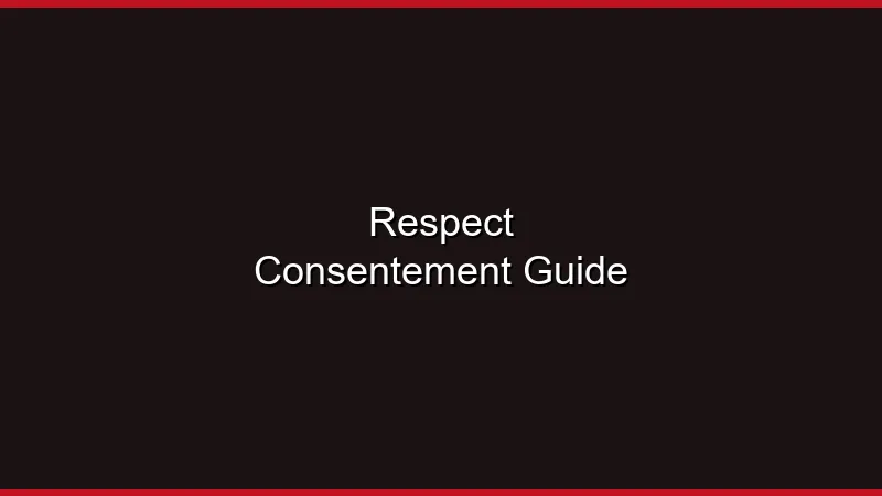 Respect et consentement : le guide complet