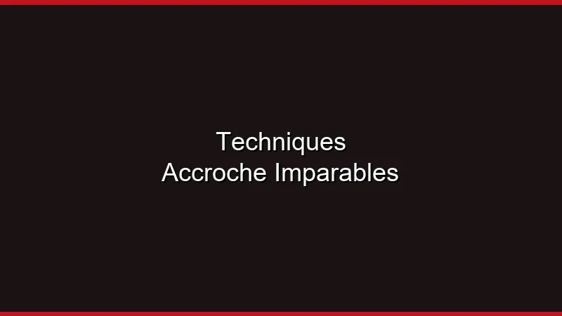 Techniques d'accroche imparables